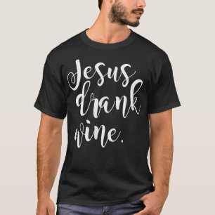 Jesus Drank Wine Christian Funny Gift Christmas T- T-Shirt