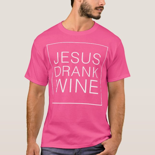 Jesus Drank Wine T-Shirt (Front)