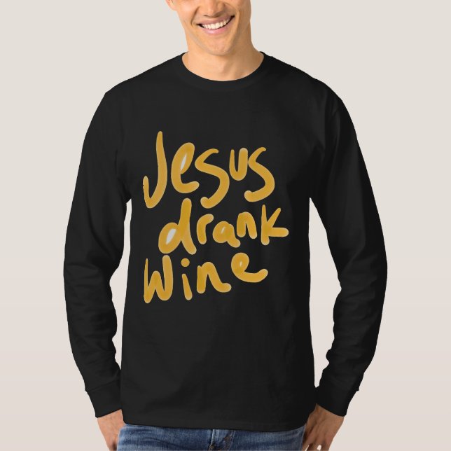 Jesus Drank Wine T-Shirt (Front)