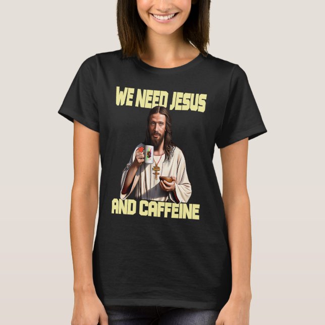 Jesus drinking Coffee  Caffeine and Faith  2 T-Shirt (Front)