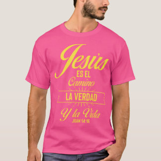 Jesus Es El Camino La Verdad Y La Vida Juan 1416 W T-Shirt
