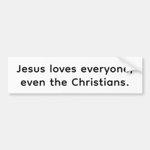Jesus Even Loves Christians  Hankamer Artjunkhaus Bumper Sticker