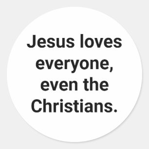 Jesus even loves Christians Hankamer Artjunkhaus  Classic Round Sticker