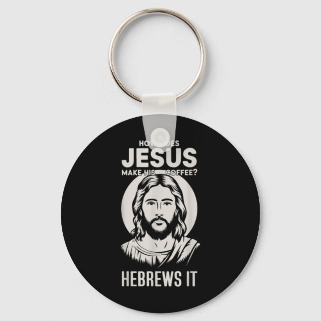 Jesus Face How Does Jesus Make His Coffee He Hebre Key Ring (Front)