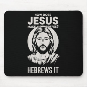Jesus Face How Does Jesus Make His Coffee He Hebre Mouse Pad