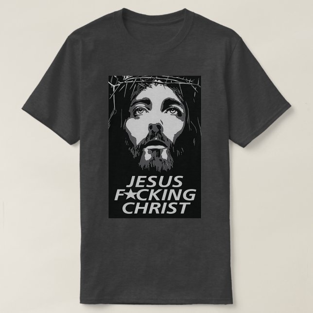 Jesus Fcking Christ T-Shirt (Design Front)