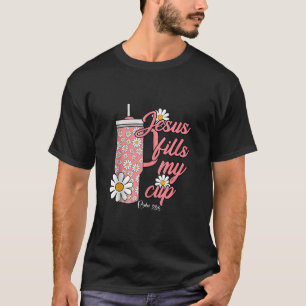 Jesus Fill My Daisy Flowers Cups Christian Plants  T-Shirt