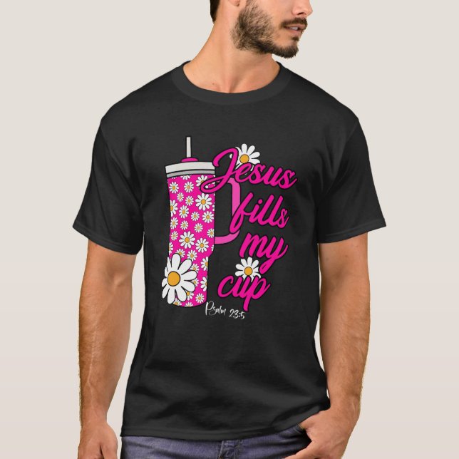 Jesus Fill My Daisy Flowers Cups Christian Retro P T-Shirt (Front)