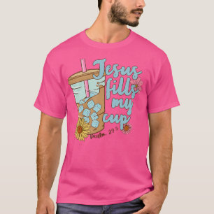 Jesus Fills My Cup Christ Ice Coffee Bible Flower  T-Shirt