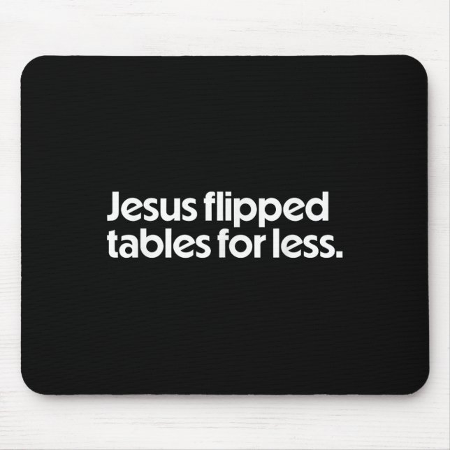 Jesus Flipped Tables For Less Funny Christian Fait Mouse Pad (Front)