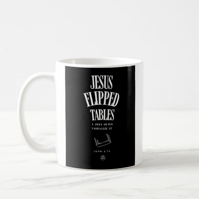 Jesus Flipped Tables – I Just Often Visualise It Coffee Mug (Left)