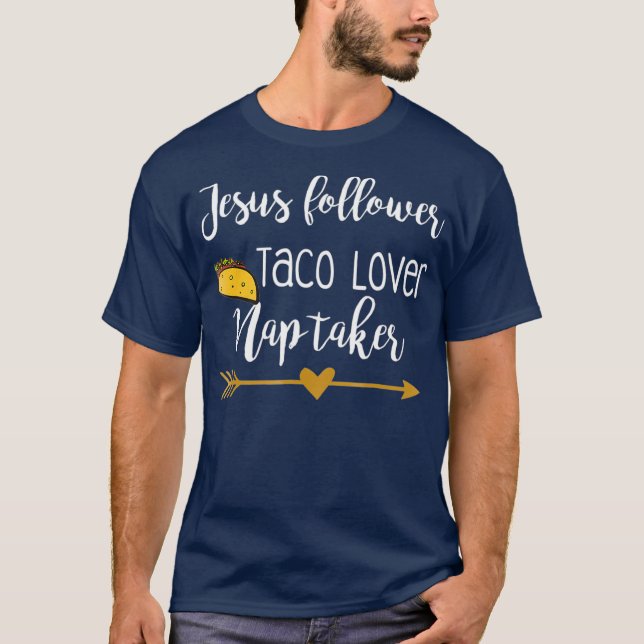 Jesus Follower Taco Lover Nap Taker T-Shirt (Front)