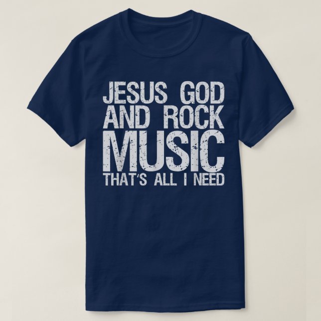 Jesus God And Rock Music That's All I Need 1453 T-Shirt (Design Front)