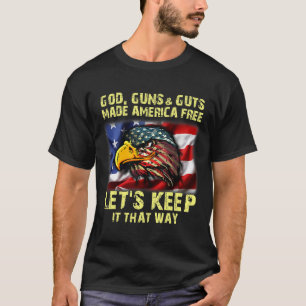Jesus God Guns And Guts Made America Free Lets Kee T-Shirt