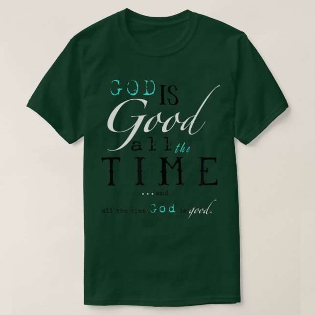 Jesus God Is Good All The Time Christ Christian  T-Shirt (Design Front)