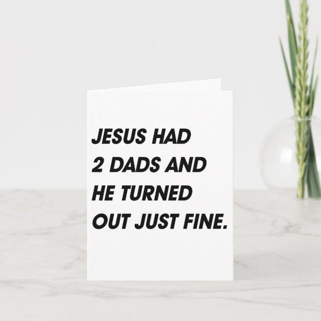 JESUS HAD 2 DADS AND TURNED OUT FINE CARD (Front)