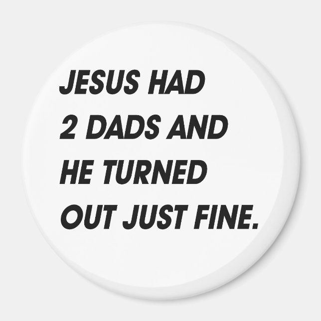 JESUS HAD 2 DADS AND TURNED OUT FINE MAGNET (Front)