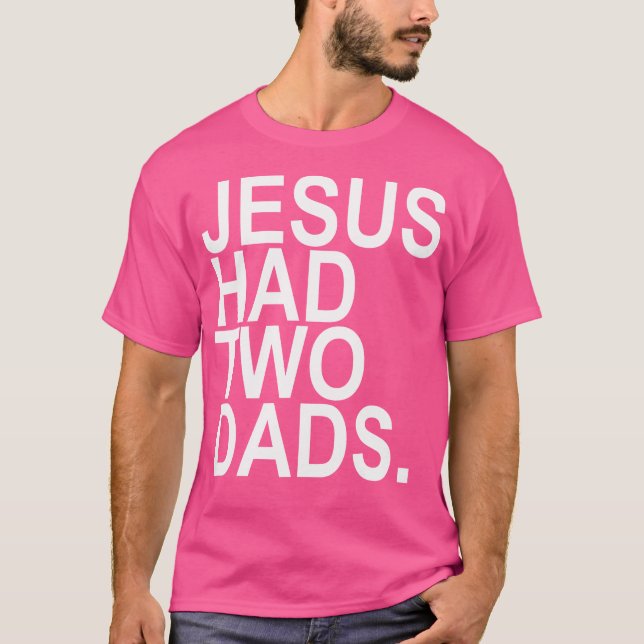 Jesus Had 2 Dads T-Shirt (Front)