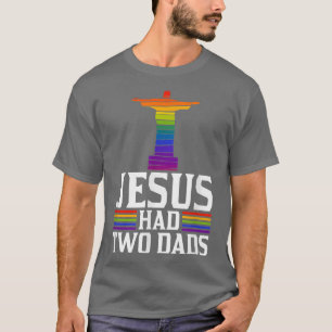 Jesus Had Two Dads Trendy Funny Cute Christian Gay T-Shirt