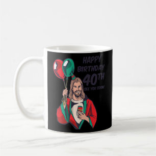Jesus Happy 40th Birthday See You Soon  1  Coffee Mug