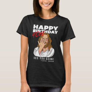 Jesus Happy 40th Birthday See You Soon Birthday T-Shirt