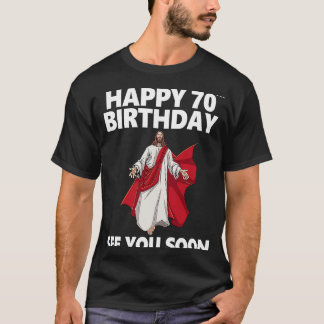 Jesus Happy 70th Birthday See You Soon Christian M T-Shirt