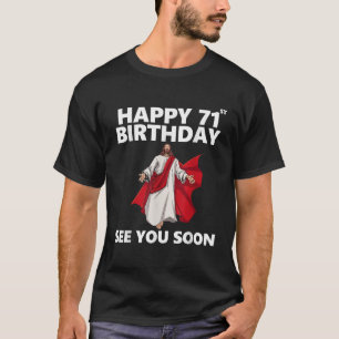 Jesus Happy 71st Birthday See You Soon Christian M T-Shirt