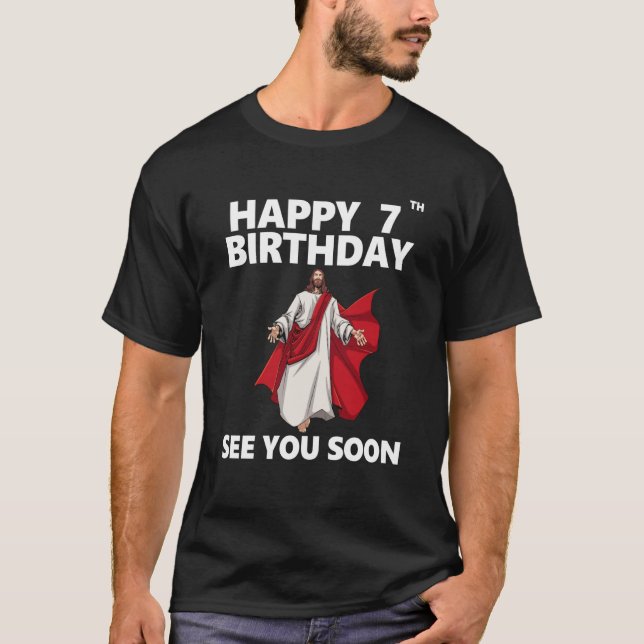 Jesus Happy 7th Birthday See You Soon Christian Me T-Shirt (Front)