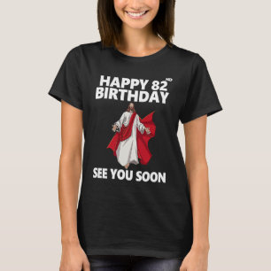 Jesus Happy 82nd Birthday See You Soon Christian M T-Shirt