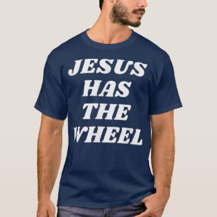 Jesus Has the Wheel T-Shirt