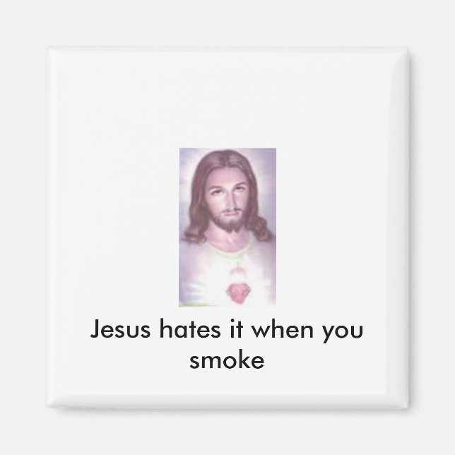 Jesus hates it when you smoke magnet (Front)