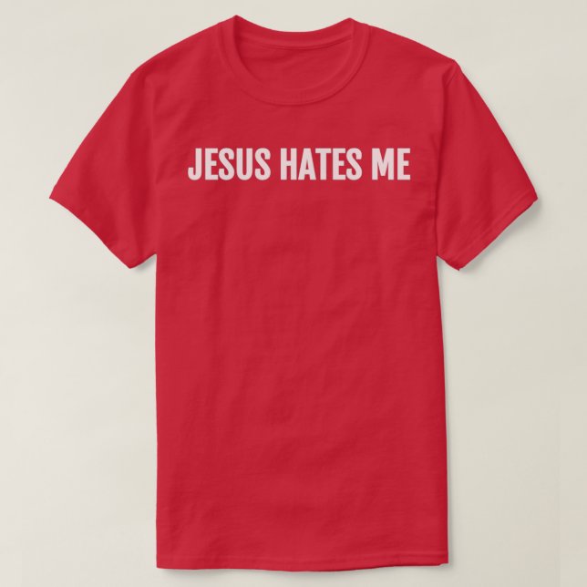 Jesus Hates Me T-Shirt (Design Front)