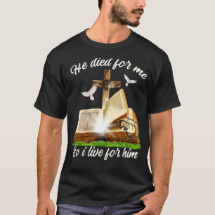 Jesus He Died For Me So I Live For Him 1 T-Shirt