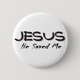 Jesus he saved me 6 cm round badge