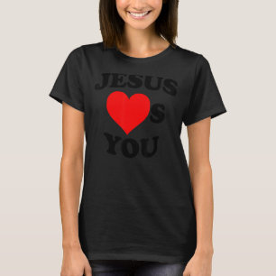 Jesus Hearts You Jesus Loves You T-Shirt