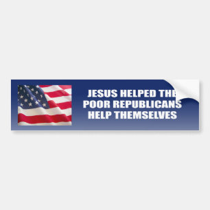 Jesus helped the poor Republicans help themselves Bumper Sticker