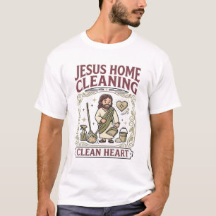 Jesus Home Cleaning Clean Heart Jesus Home Cleanin T-Shirt