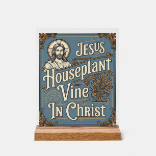 Jesus Houseplant Vine In Christ Jesus Houseplant V Acrylic Sign
