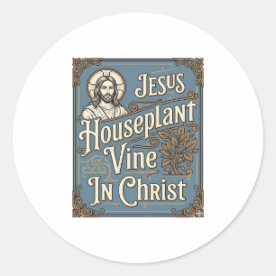 Jesus Houseplant Vine In Christ Jesus Houseplant V Classic Round Sticker