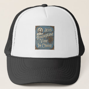Jesus Houseplant Vine In Christ Jesus Houseplant V Trucker Hat