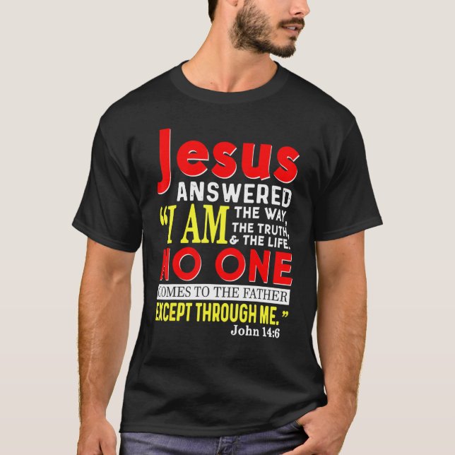 Jesus I Am The Way The Truth And The Life Christia T-Shirt (Front)