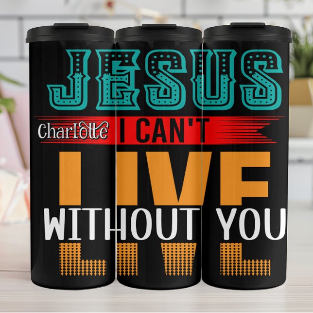 Jesus I Can't Live Without You Thermal Tumbler (Creator Uploaded)