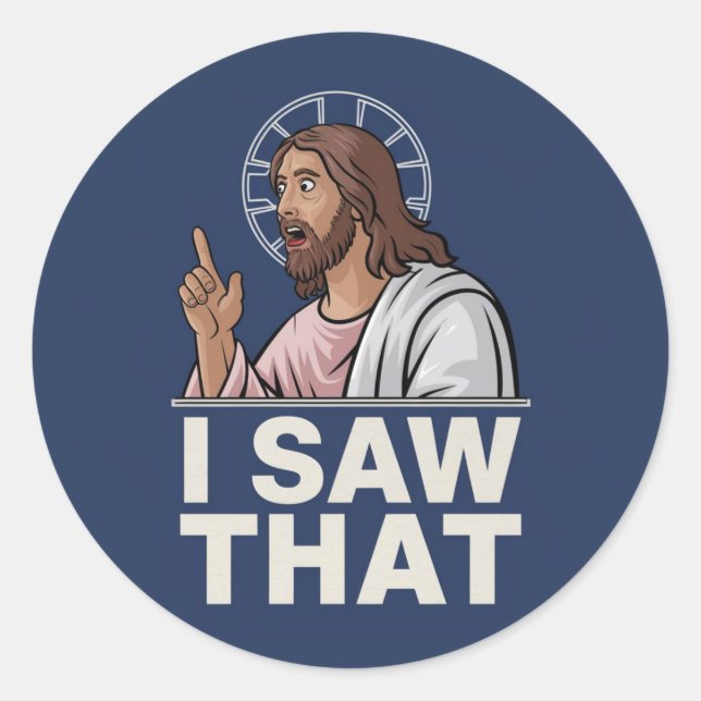Jesus I Saw That Classic Round Sticker (Front)