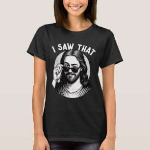 Jesus, I Saw That, Funny Jesus Meme Quote, Christi T-Shirt