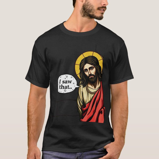 jesus i saw that meme T-Shirt (Front)