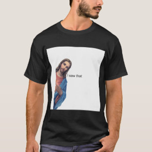 Jesus - I saw that Pin.png T-Shirt