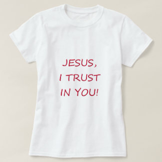 Jesus I trust in you T-Shirt
