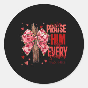 Jesus I Will Praise Him Every Season Christian Val Classic Round Sticker
