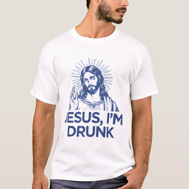 Jesus I'm Drunk  T-Shirt (Front)
