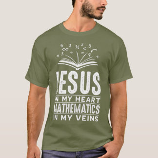 Jesus in my Heart Mathematics in my Veins T-Shirt